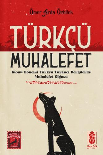 Türkçü Muhalefet: İnönü Dönemi Türkçü-Turancı Dergilerde Muhalefet Olgusu